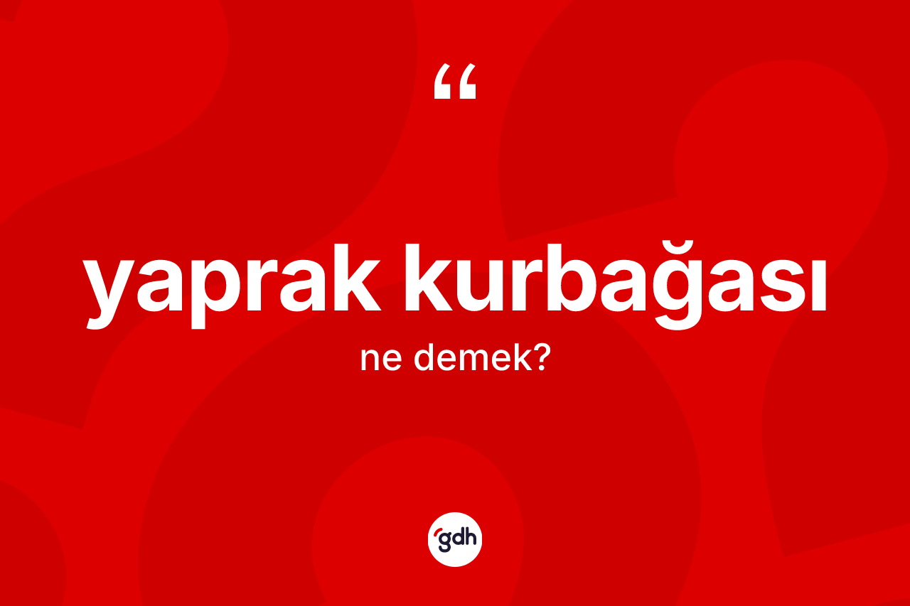 Yaprak kurbağası ne demek?
