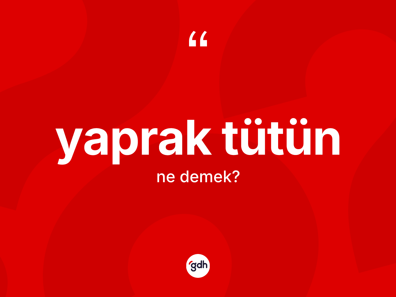 Yaprak tütün nedir? Yaprak tütünün halk arasındaki kullanımı nasıldır?
