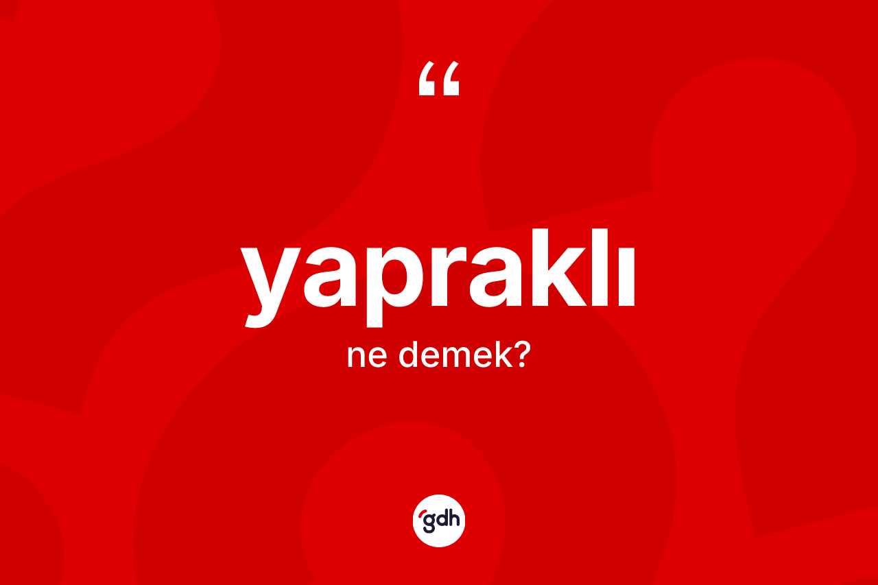 Yapraklı kelimesinin sözlükteki tanımı nedir?