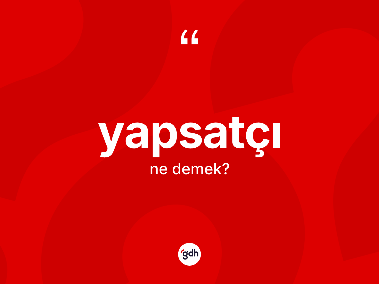 Yapsatçı kelimesinin tanımı nedir? Yapsatçının TDK'ya göre anlamı nedir?