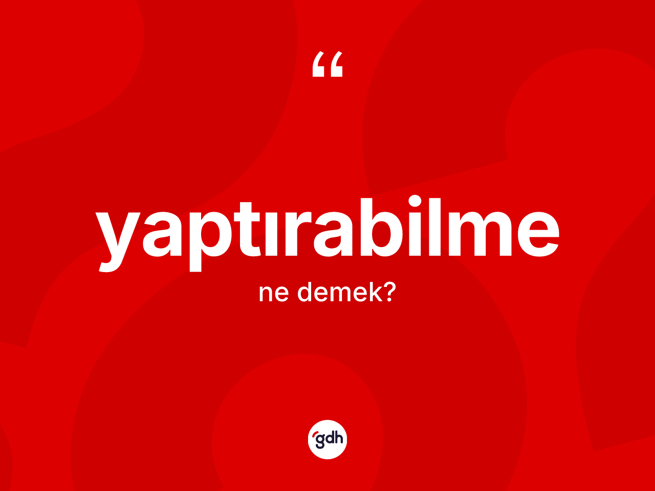 Yaptırabilme ne demek? Yaptırabilmenin sözlükteki anlamı nedir?