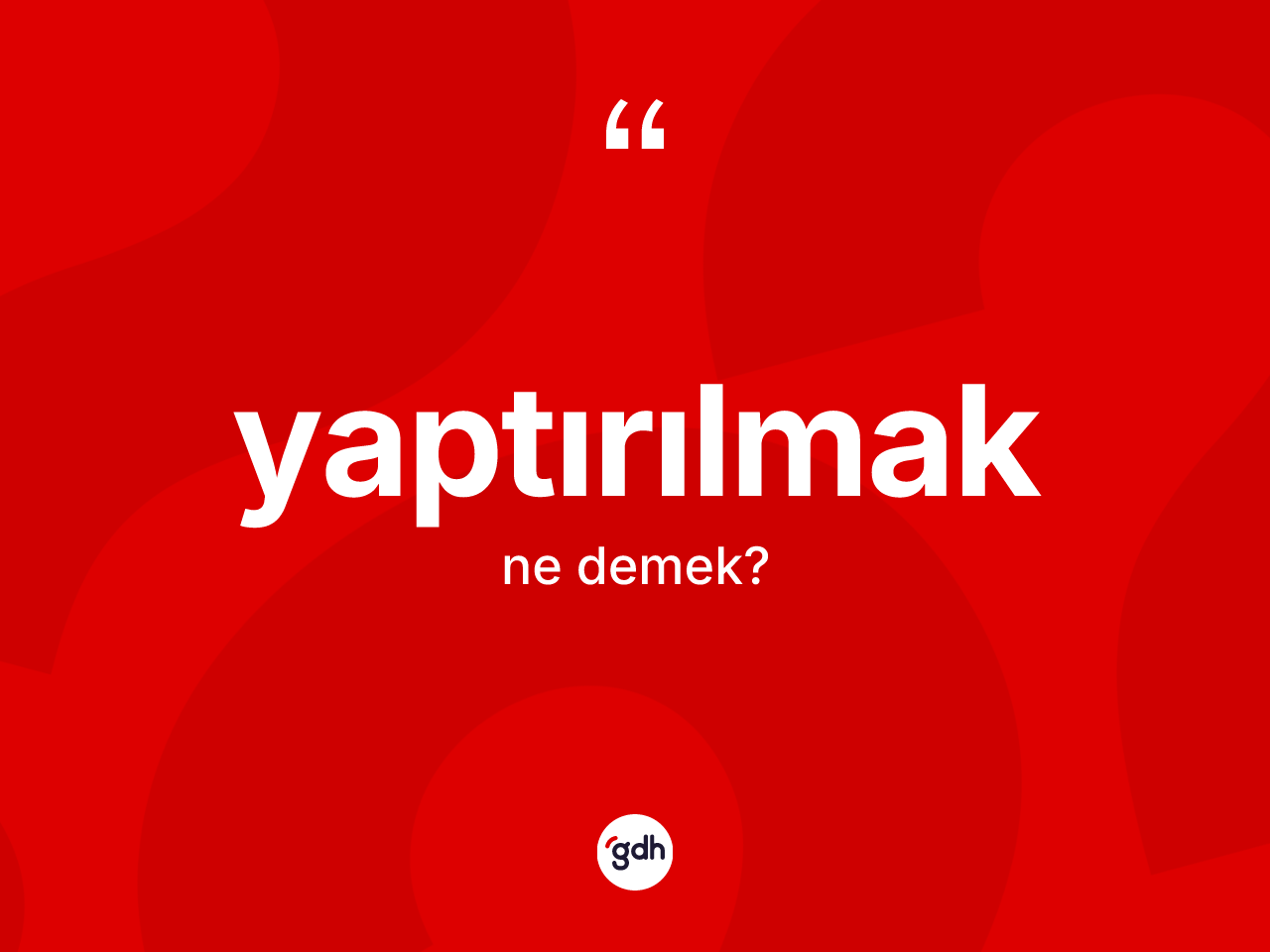 Yaptırılmak kelimesi nedir? Yaptırılmağın TDK'ya göre anlamı nedir?