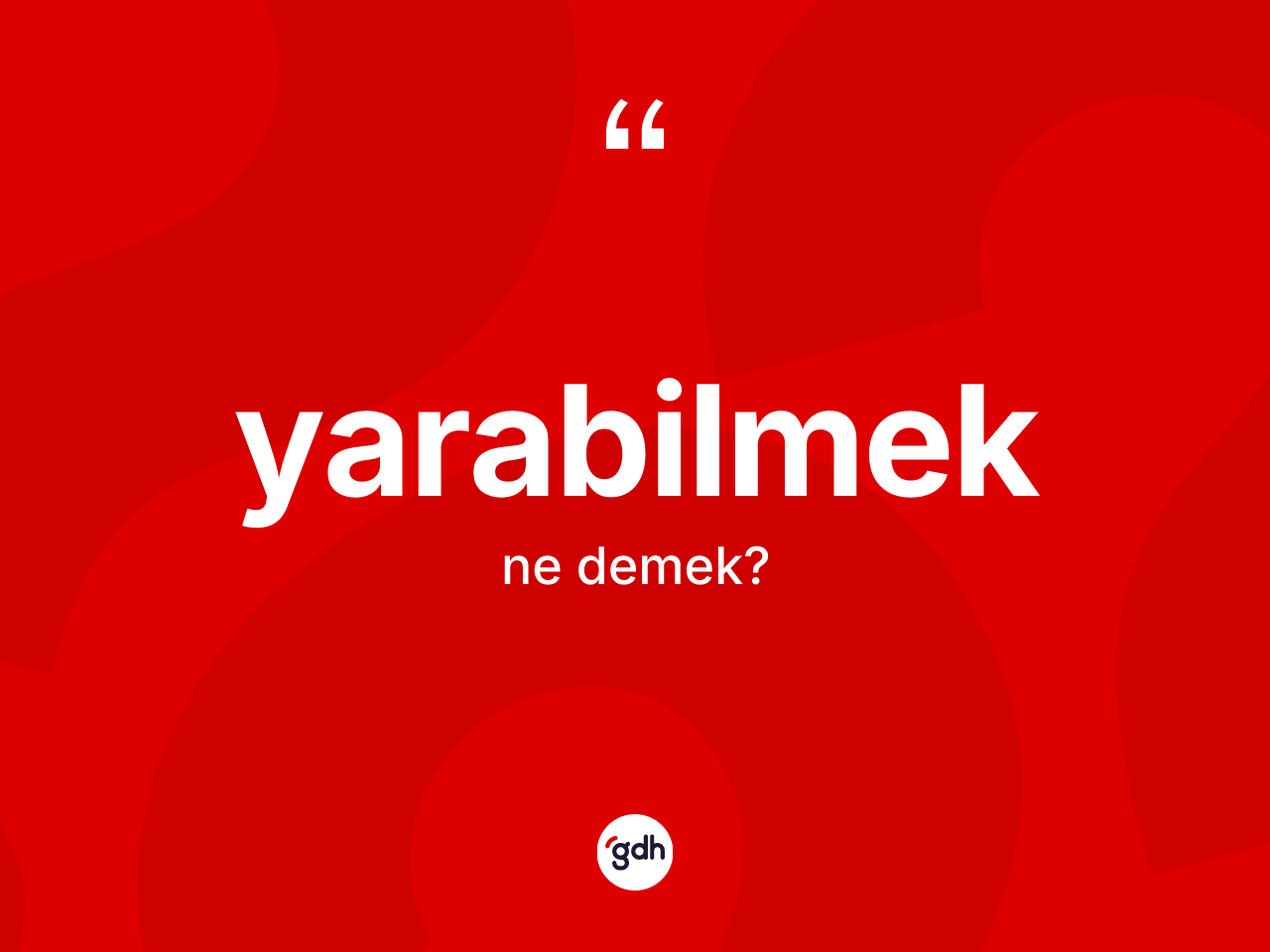 Yarabilmek kelimesi ne anlama gelir? Yarabilmeğin halk arasındaki kullanımı nasıldır?