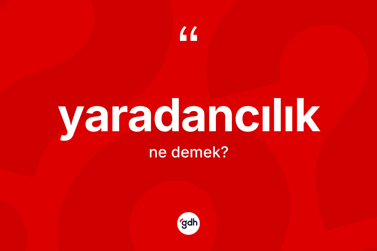 Yaradancılık kelimesinin anlamı nedir? Yaradancılık kelimesinin TDK anlamı nedir?
