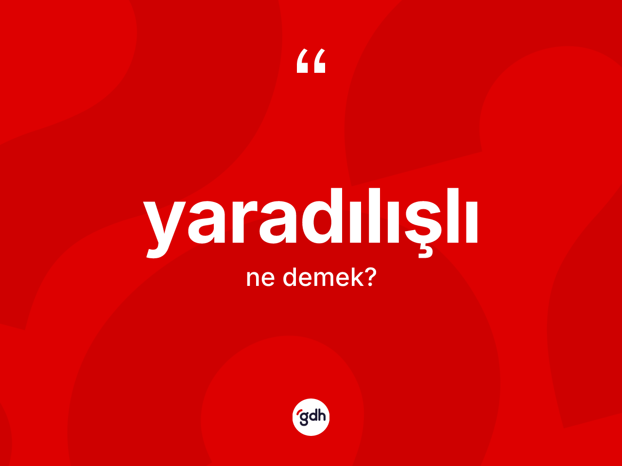Yaradılışlı ne anlama gelir? Yaradılışlının TDK'ya göre anlamı nedir?