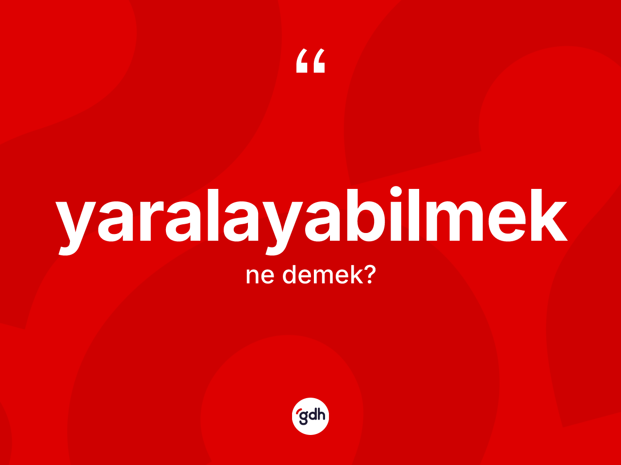 Yaralayabilmek kelimesinin sözlükteki tanımı nedir? Yaralayabilmeğin halk arasındaki kullanımı nasıldır?
