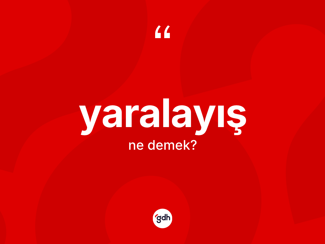 Yaralayış kelimesinin sözlükteki tanımı nedir? Yaralayışın TDK'ya göre anlamı nedir?