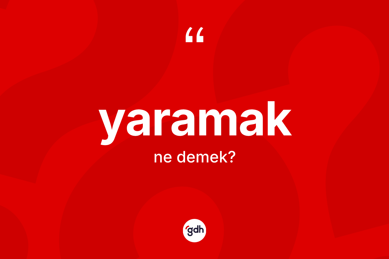 Yaramak kelimesinin tanımı nedir?