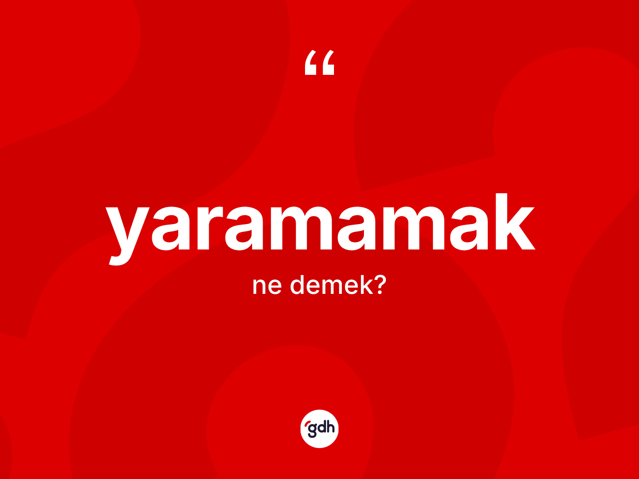 Yaramamak ifadesi neyi anlatır? Yaramamak sözünün TDK'ya göre anlamı nedir?