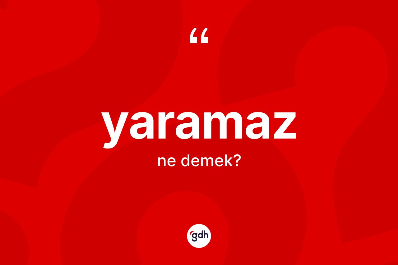 Yaramaz kelimesinin sözlükteki tanımı nedir? Yaramazın TDK'ya göre anlamı nedir?