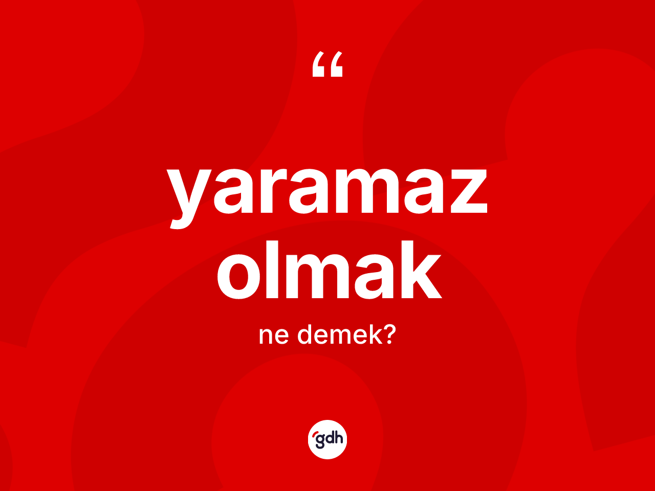 Yaramaz olmak nedir? Yaramaz olmak ifadesi nerede kullanılır?