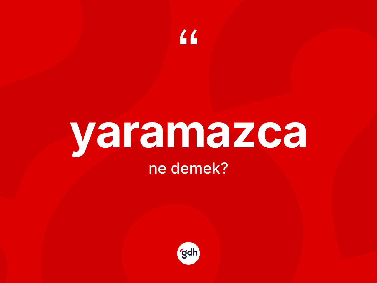 Yaramazca kelimesi ne anlama gelir? Yaramazca kelimesinin kaç farklı anlamı var?