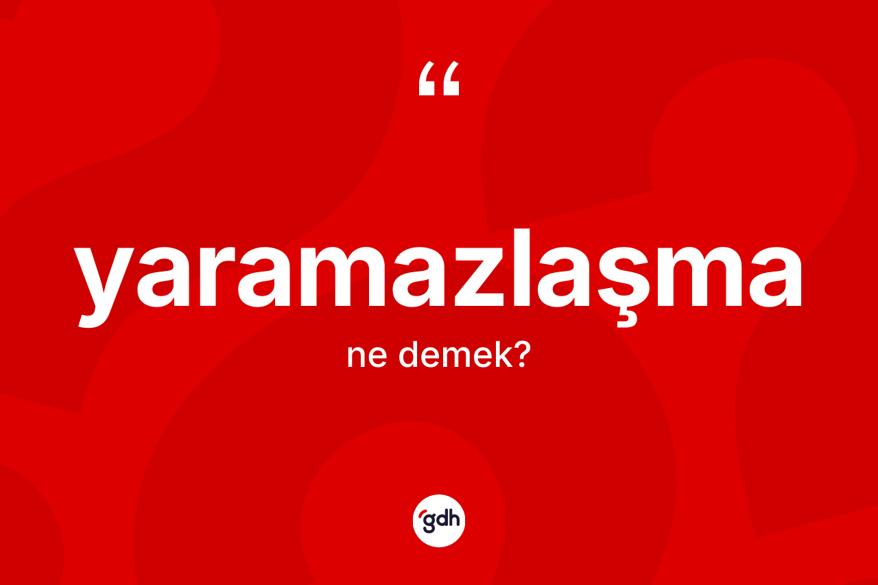 Yaramazlaşma kelimesinin sözlükteki tanımı nedir? Yaramazlaşma kelimesinin TDK anlamı nedir?