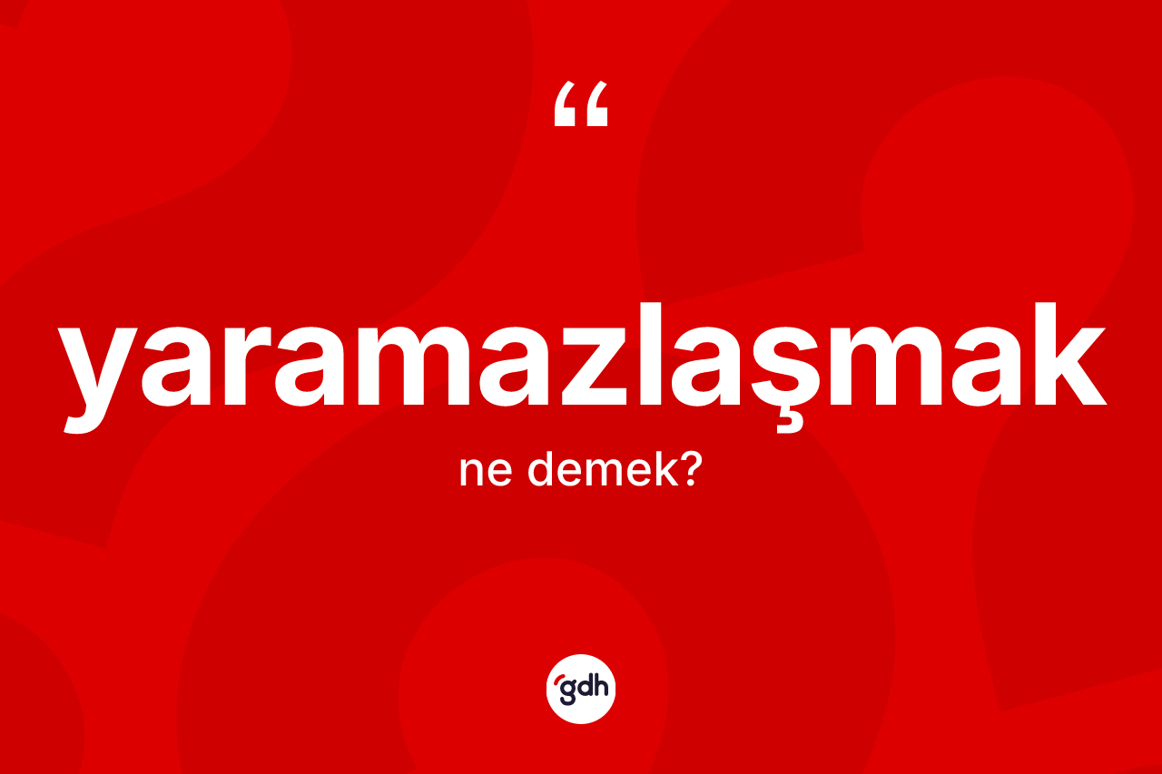 Yaramazlaşmak kelimesinin sözlükteki tanımı nedir? Yaramazlaşmağın kısaca tanımı nedir?