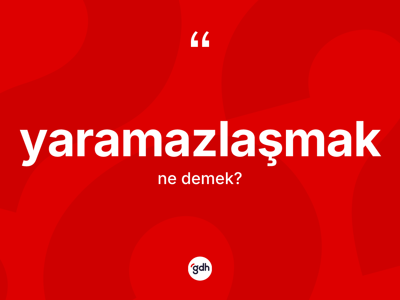Yaramazlaşmak kelimesinin sözlükteki tanımı nedir? Yaramazlaşmağın kısaca tanımı nedir?