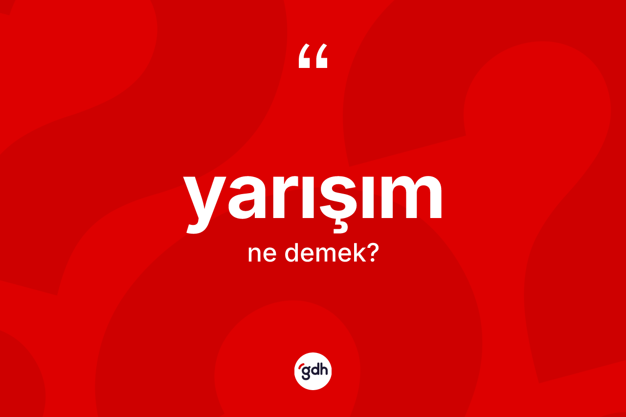 Yarışım kelimesinin sözlükteki tanımı nedir? Yarışım kelimesinin TDK anlamı nedir?