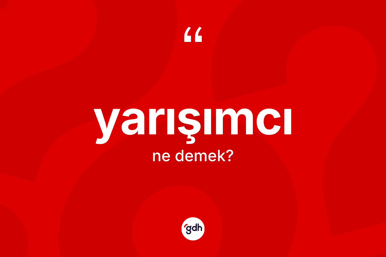 Yarışımcı kelimesinin anlamı nedir? Yarışımcı kelimesinin kaç farklı anlamı var?
