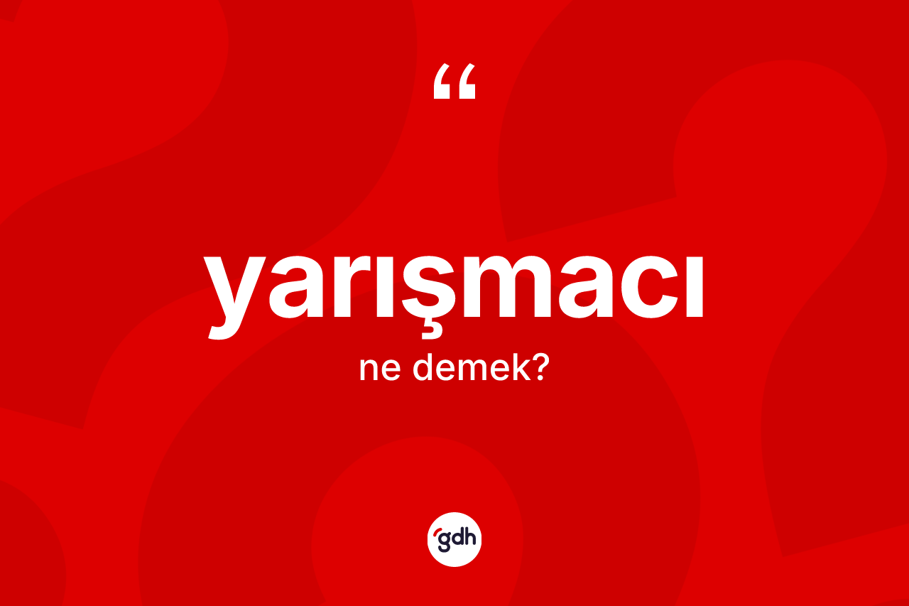 Yarışmacı kelimesi ne anlama gelir?