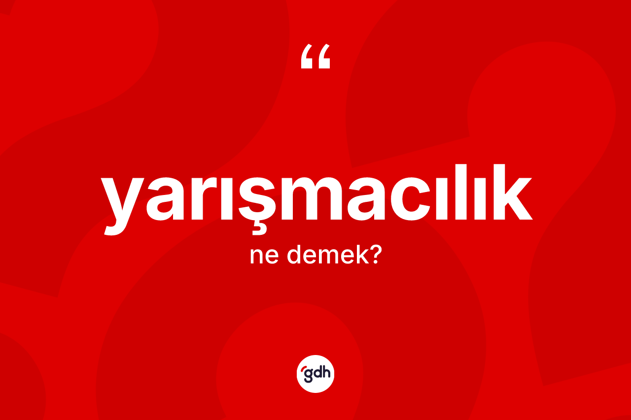 Yarışmacılık ne anlama gelir? Yarışmacılığın TDK'ya göre anlamı nedir?