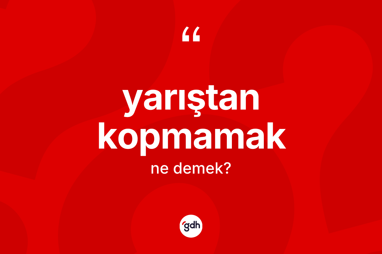 Yarıştan kopmamak ifadesinin tanımı nedir?