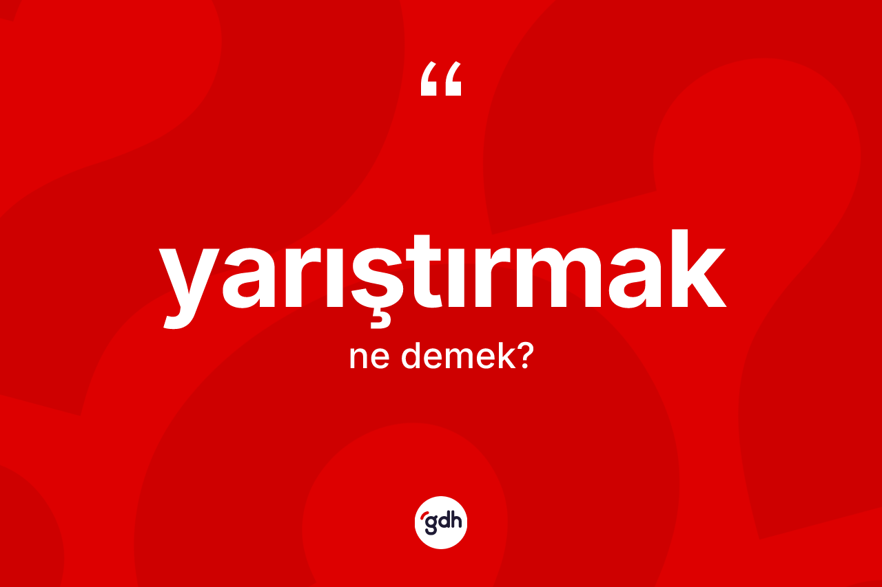 Yarıştırmak kelimesinin sözlükteki tanımı nedir? Yarıştırmağın halk arasındaki kullanımı nasıldır?
