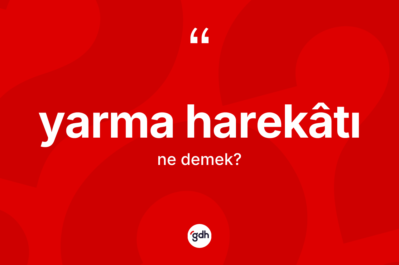 Yarma harekâtı kelimesi nedir?