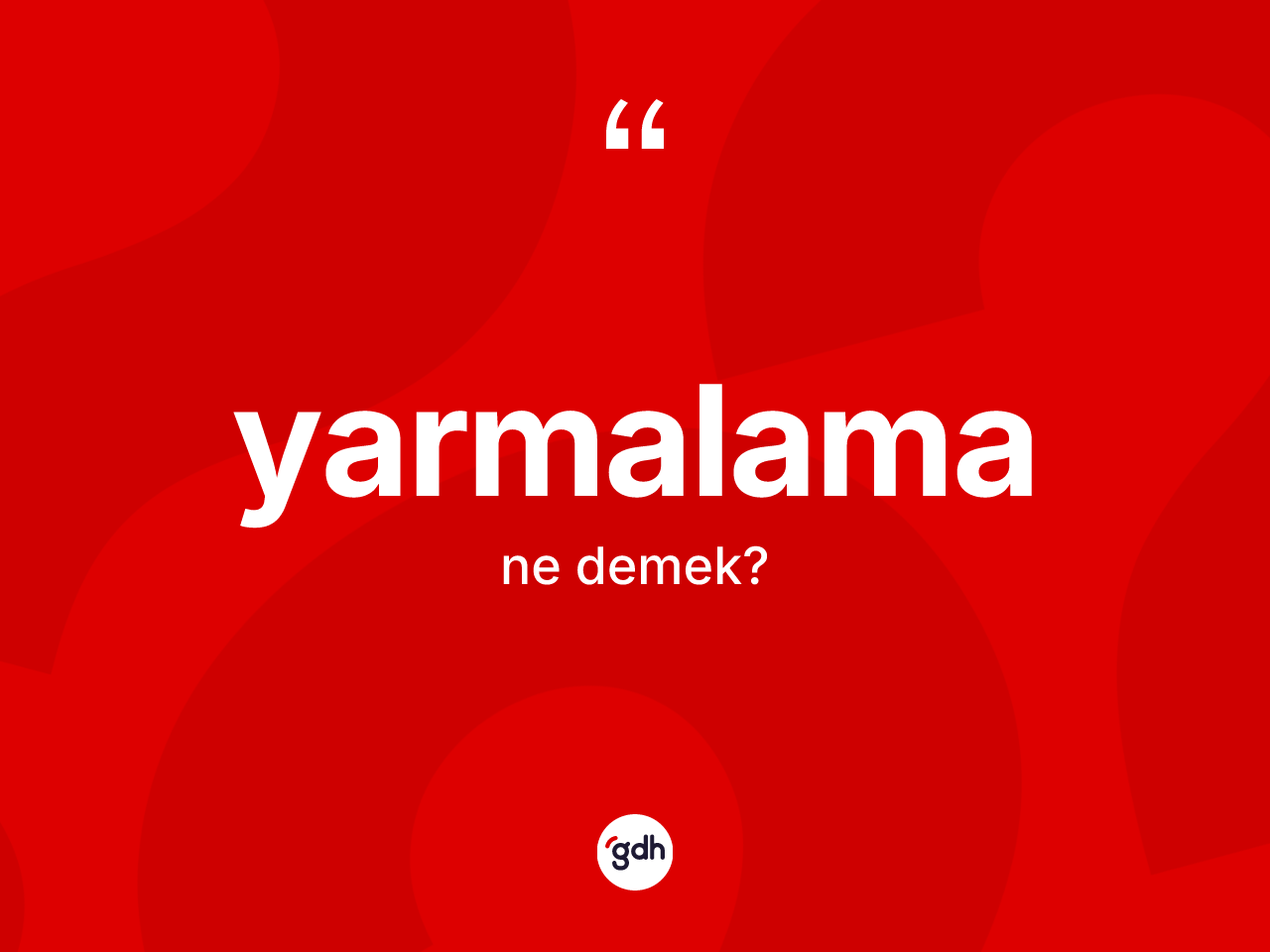 Yarmalama kelimesi ne demek? Yarmalamanın TDK'ya göre anlamı nedir?