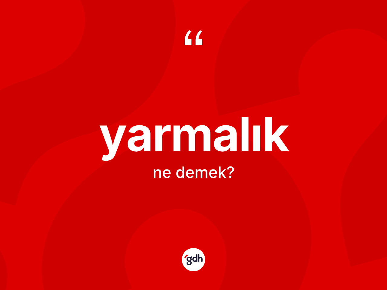Yarmalık nedir? Yarmalığın halk arasındaki kullanımı nasıldır?