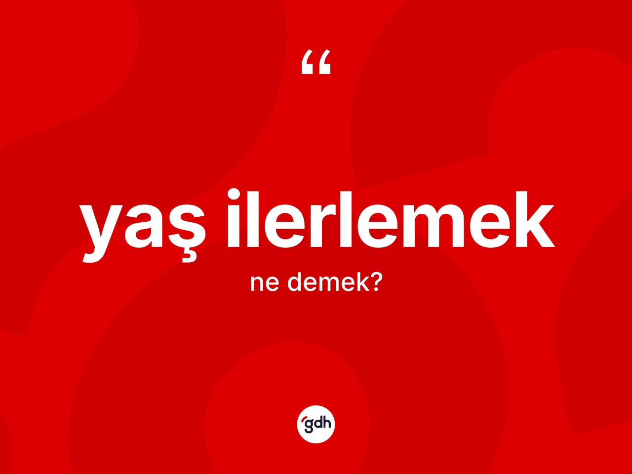 Yaş ilerlemek ifadesinin anlamı nedir? Yaş ilerlemek ifadesinin TDK anlamı nedir?