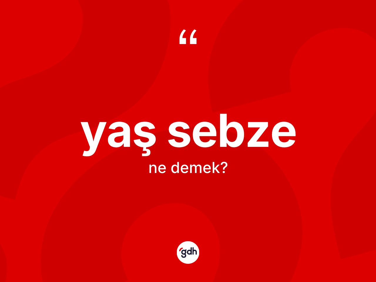 Yaş sebze kelimesi ne anlama gelir? Yaş sebze kelimesinin TDK anlamı nedir?