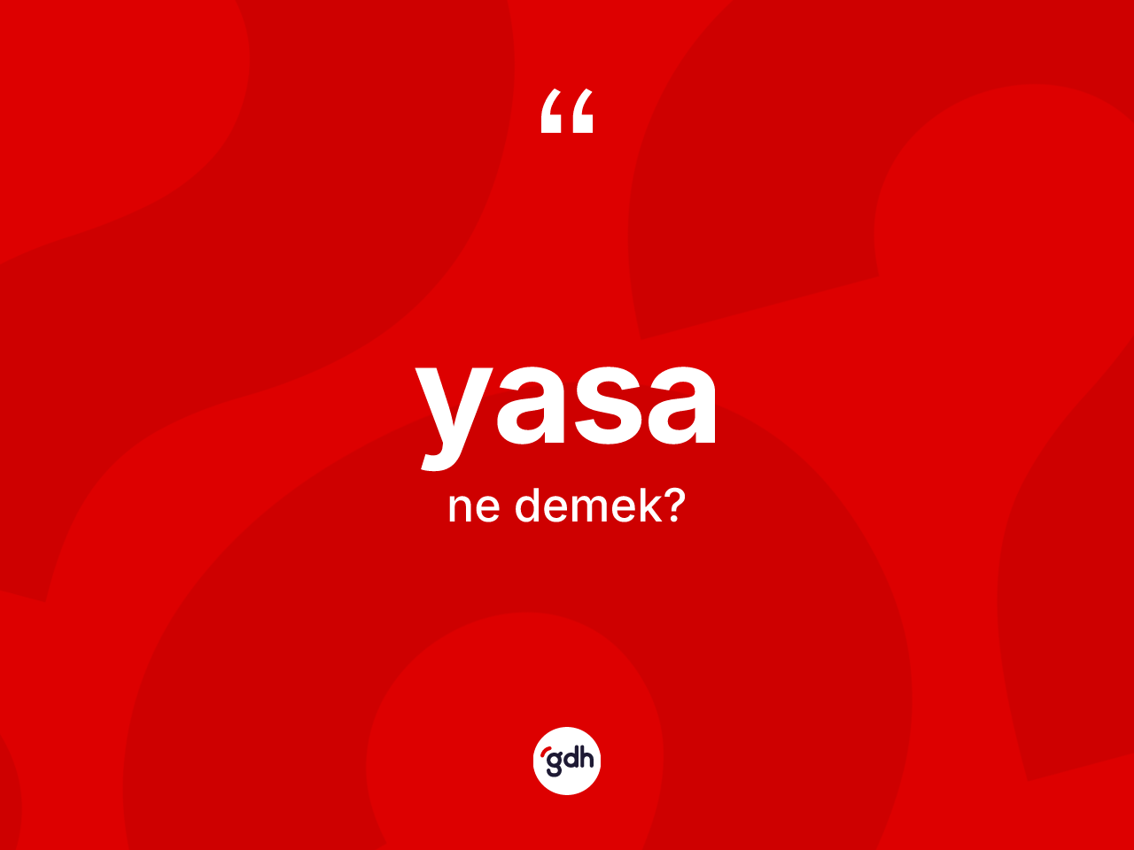 Yasa kelimesinin sözlükteki tanımı nedir? Yasanın halk arasındaki kullanımı nasıldır?