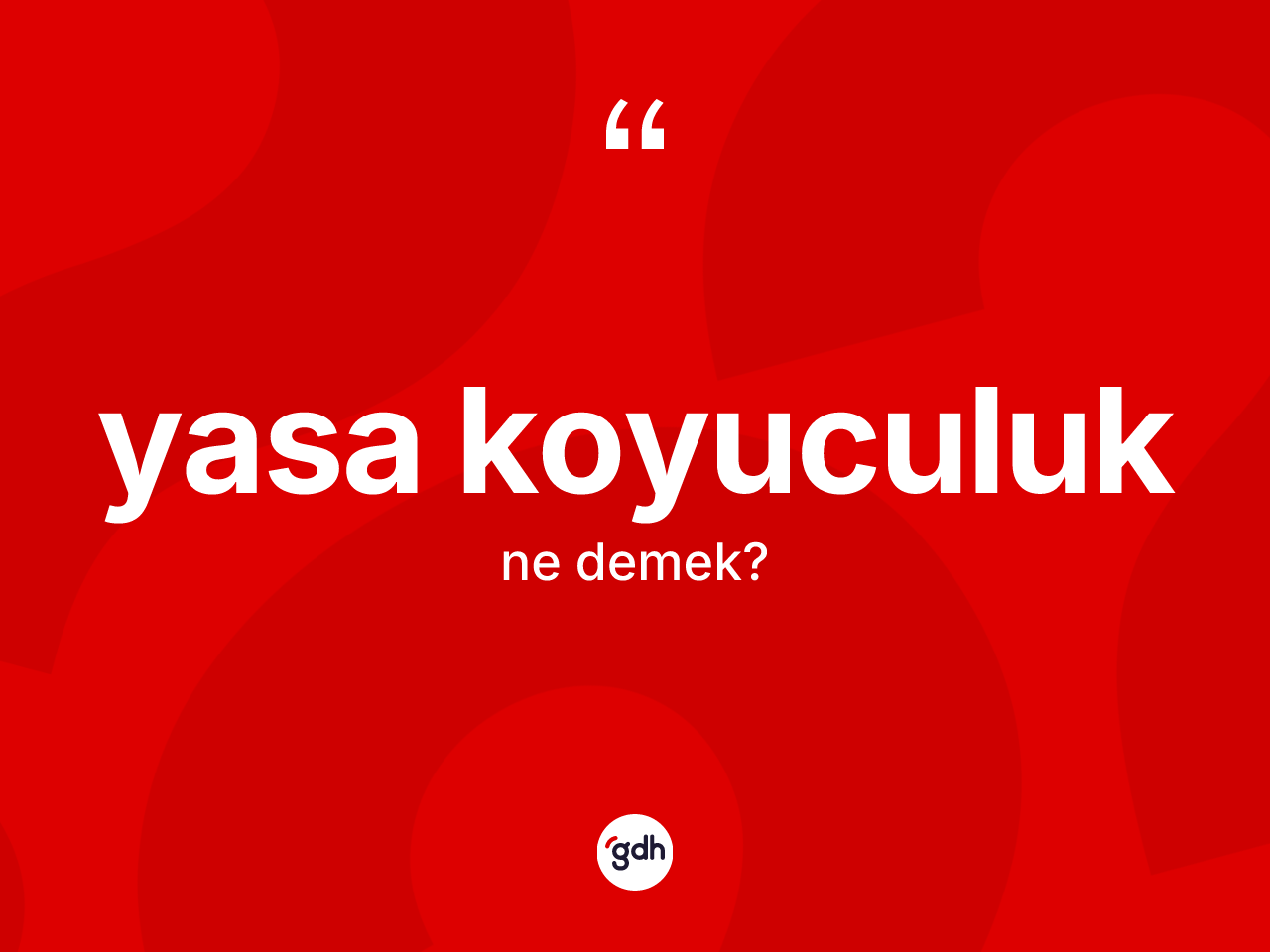 Yasa koyuculuk kelimesinin sözlükteki tanımı nedir? Yasa koyuculuğun kısaca tanımı nedir?