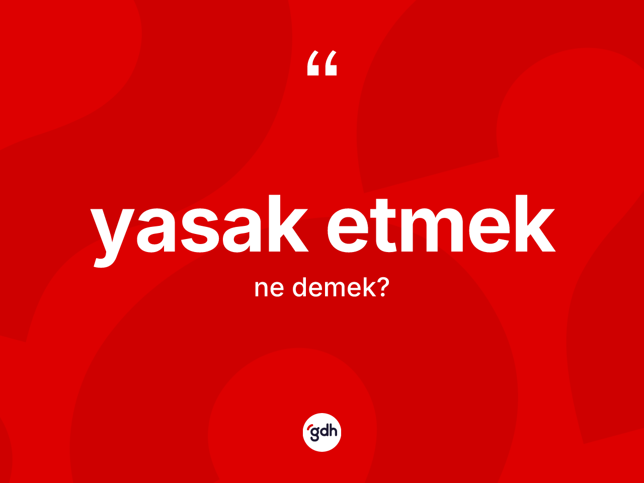 Yasak etmek ifadesinin anlamı nedir? Yasak etmek ifadesi hangi durumlarda kullanılır?