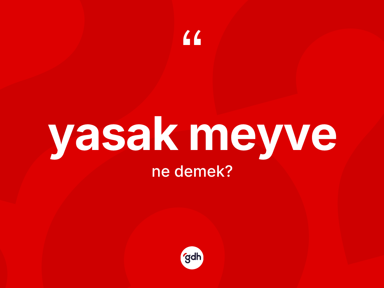 Yasak meyve kelimesi ne demek? Yasak meyvenin TDK'ya göre anlamı nedir?