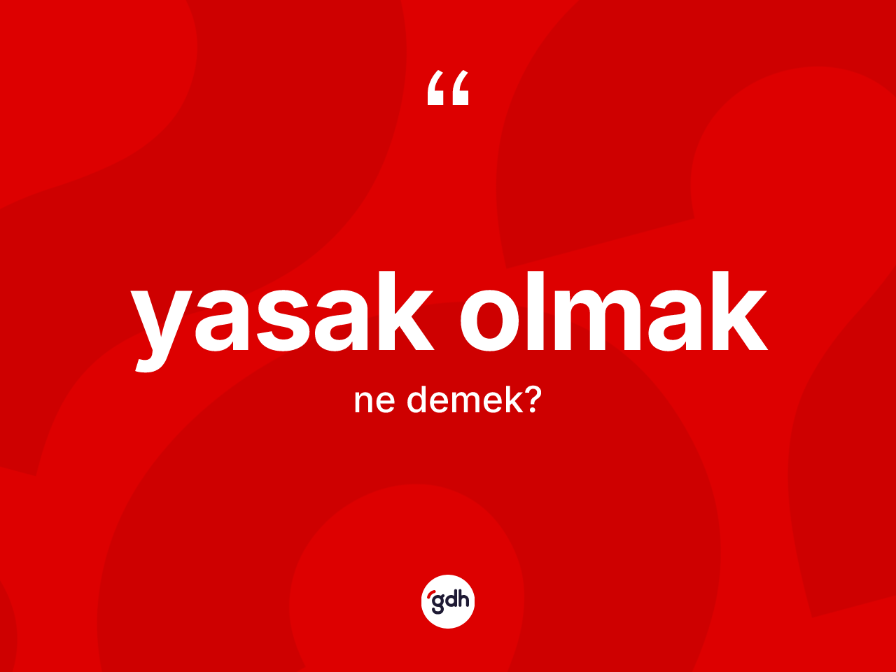 Yasak olmak ifadesinin tanımı nedir? Yasak olmak ifadesi nerede kullanılır?