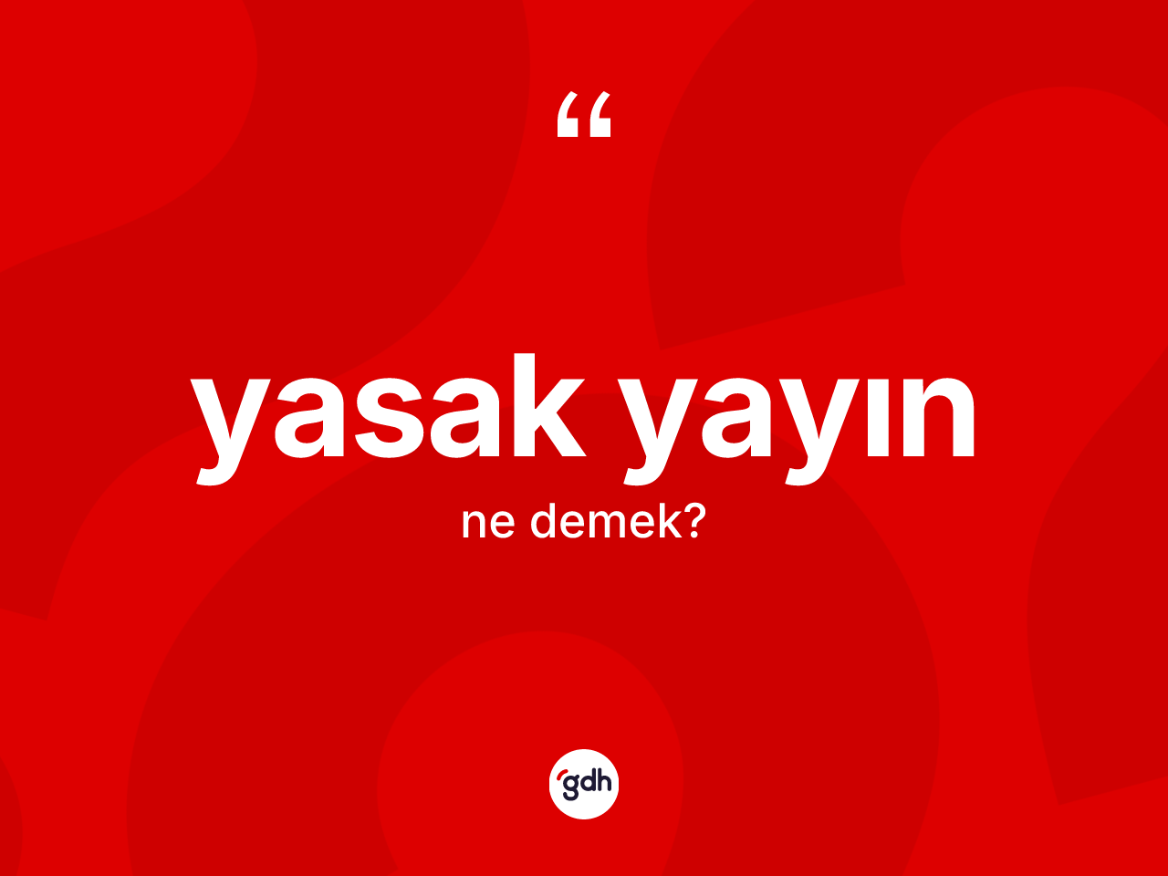 Yasak yayın kelimesinin sözlükteki tanımı nedir? Yasak yayın kelimesinin TDK'ya göre açıklaması nedir?