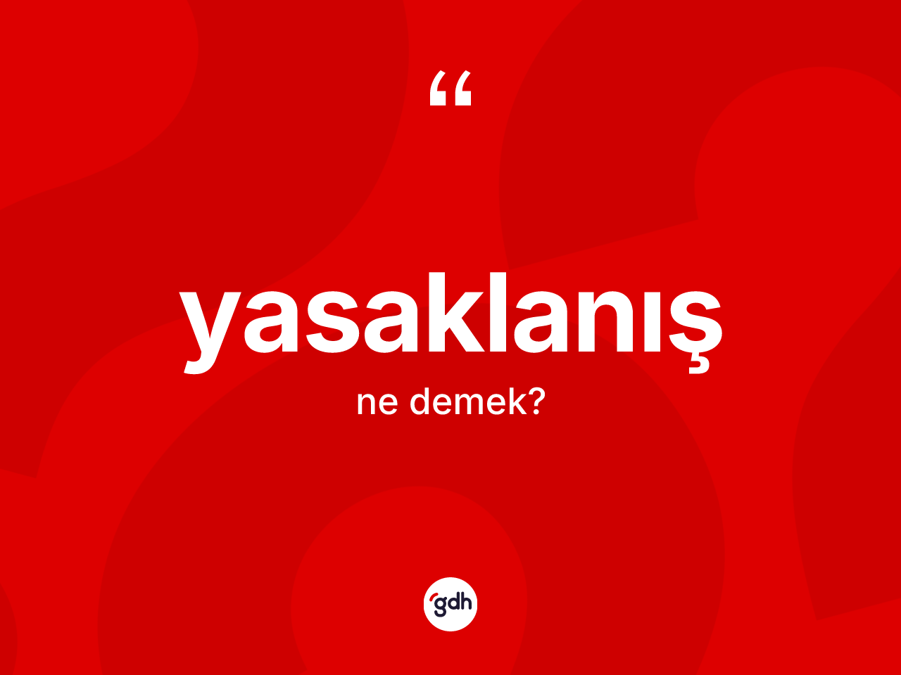 Yasaklanış ne anlama gelir? Yasaklanışın TDK'ya göre anlamı nedir?