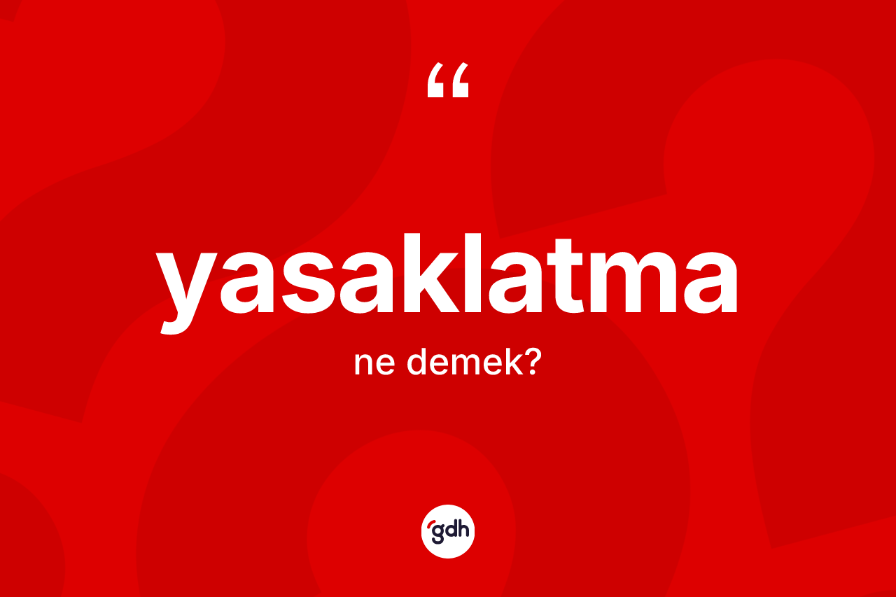 Yasaklatma kelimesinin anlamı nedir? Yasaklatma kelimesinin TDK'ya göre açıklaması nedir?