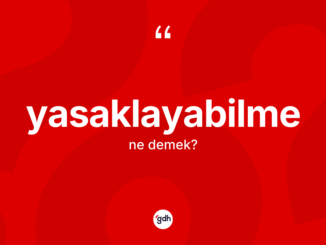 Yasaklayabilme kelimesi ne demek? Yasaklayabilme kelimesinin TDK anlamı nedir?