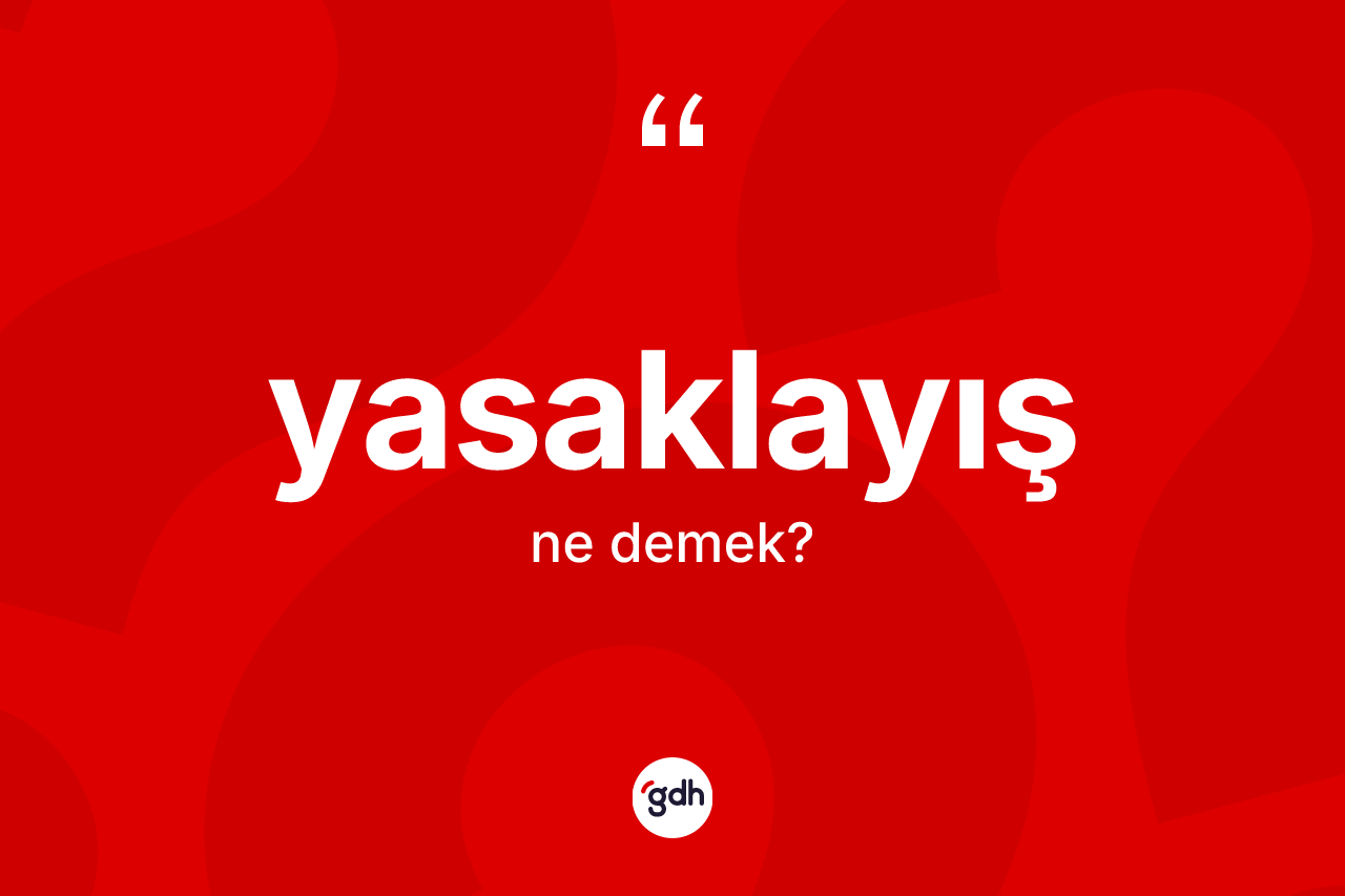 Yasaklayış ne anlama gelir? Yasaklayışın halk arasındaki kullanımı nasıldır?