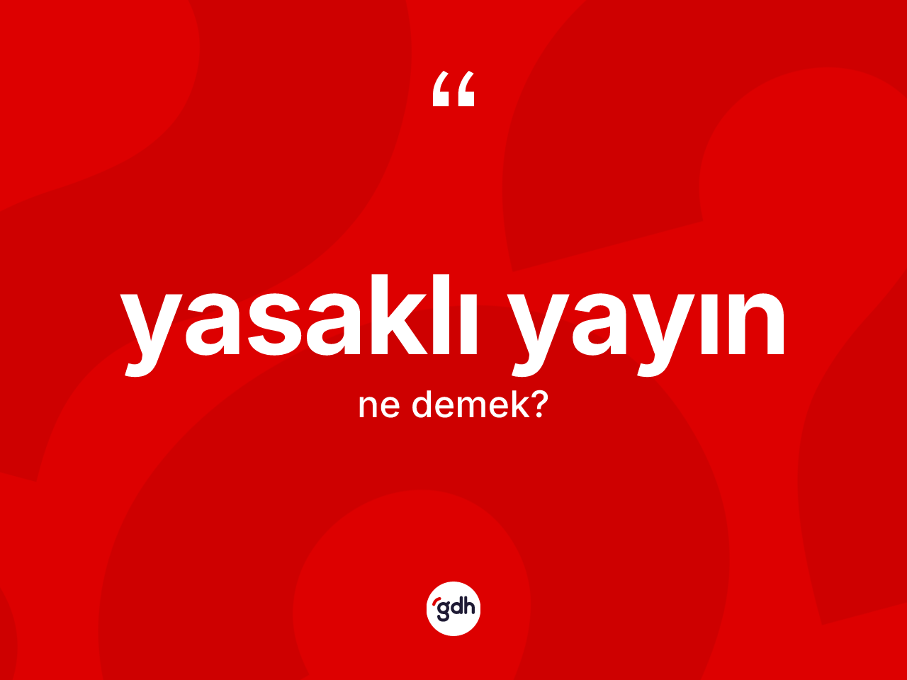 Yasaklı yayın kelimesinin sözlükteki tanımı nedir? Yasaklı yayının kısaca tanımı nedir?