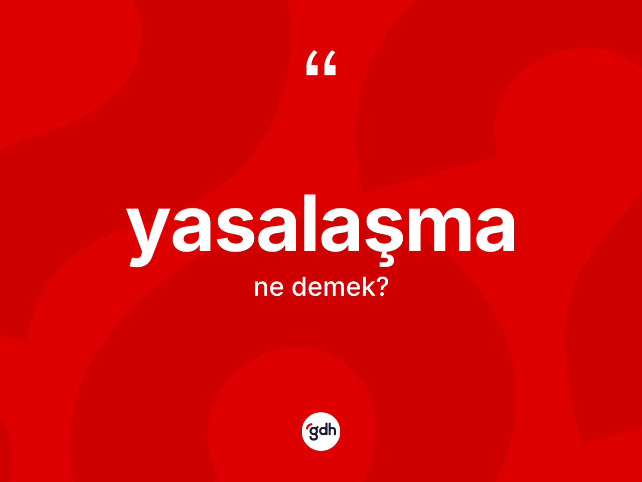 Yasalaşma kelimesinin sözlükteki tanımı nedir? Yasalaşmanın sözlükteki anlamı nedir?