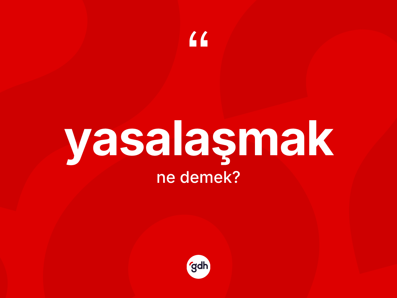 Yasalaşmak kelimesinin tanımı nedir? Yasalaşmağın TDK'ya göre anlamı nedir?