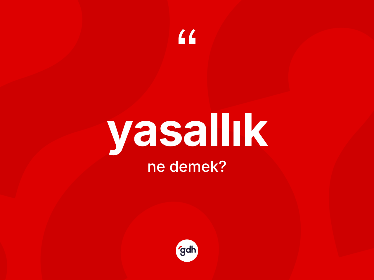 Yasallık kelimesinin sözlükteki tanımı nedir? Yasallığın TDK'ya göre anlamı nedir?