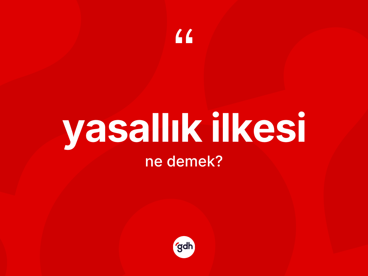 Yasallık ilkesi kelimesinin sözlükteki tanımı nedir? Yasallık ilkesi kelimesinin kaç farklı anlamı var?