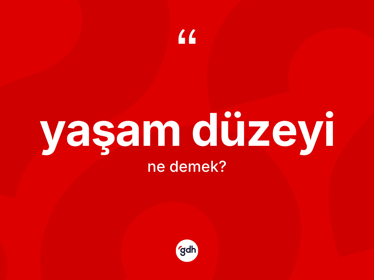 Yaşam düzeyi kelimesinin tanımı nedir? Yaşam düzeyinin halk arasındaki kullanımı nasıldır?