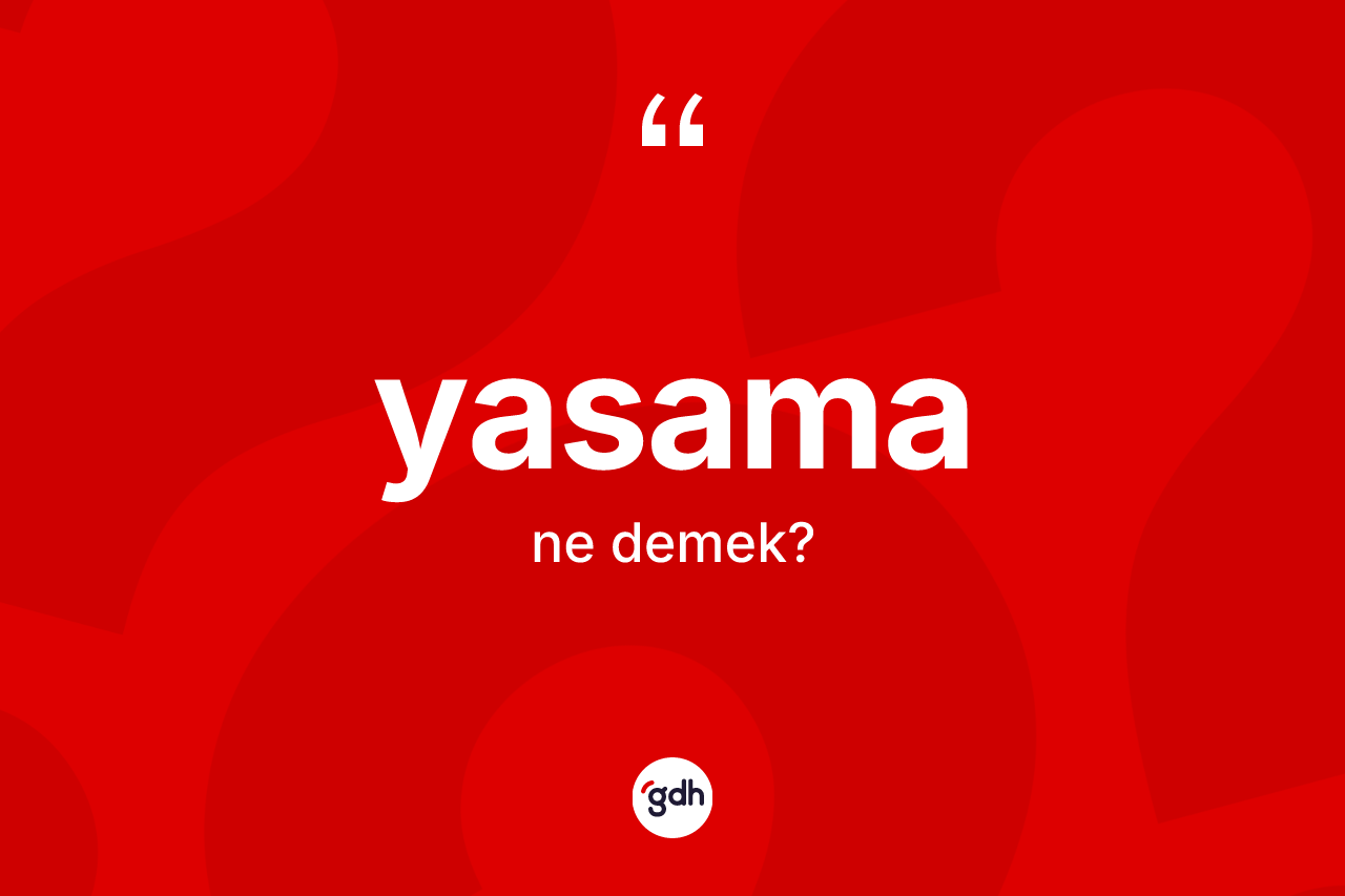 Yasama nedir? Yasama kelimesinin kaç farklı anlamı var?
