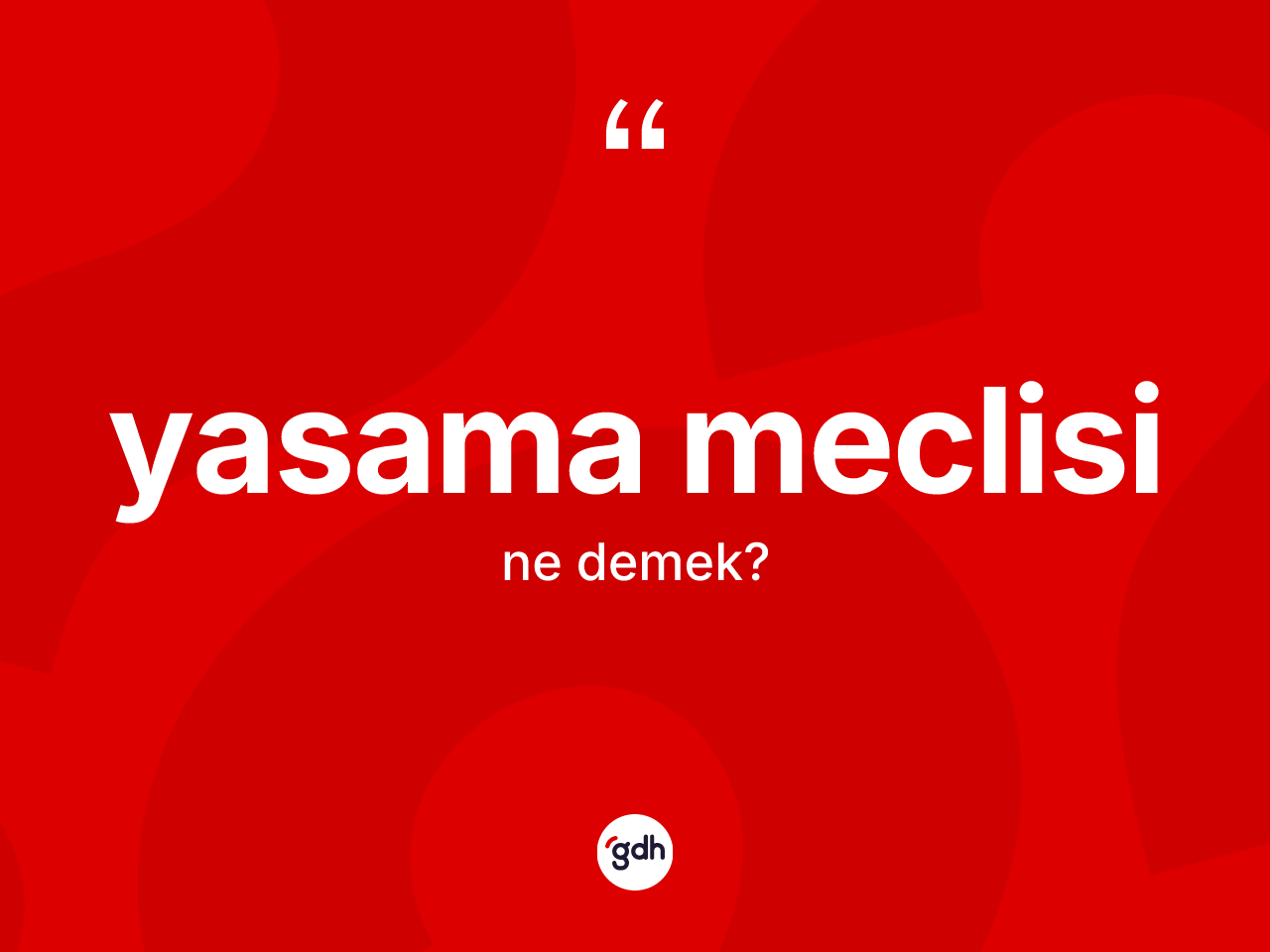 Yasama meclisi nedir? Yasama meclisi kelimesinin kaç farklı anlamı var?