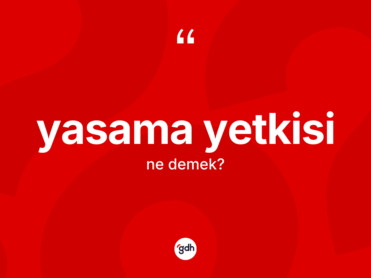 Yasama yetkisi kelimesinin sözlükteki tanımı nedir? Yasama yetkisi kelimesinin TDK anlamı nedir?