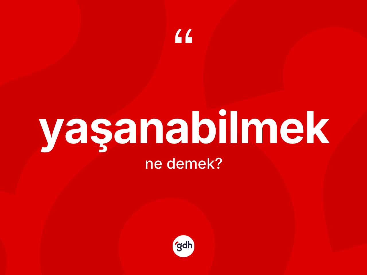 Yaşanabilmek kelimesi nedir? Yaşanabilmek kelimesinin TDK anlamı nedir?